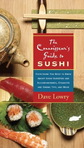 Download The Connoisseur's Guide to Sushi: Everything You Need to Know About Sushi Varieties And Accompaniments, Etiquette And Dining Tips And More by Lowry, Dave (2005) Paperback