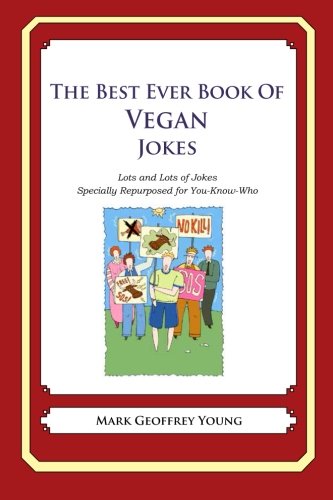 The Best Ever Book of Vegan Jokes: Lots and Lots of Jokes Specially Repurposed for You-Know-Who (Best Cartoon Jokes Ever)