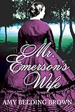 Mr. Emerson's Wife: A Novel by Amy Belding Brown