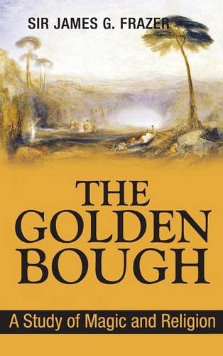 The Golden Bough: A Study of Magic and Religion, by Sir James George Frazer Sir The Golden Bough: A Study of Magic and Religion, by Sir James George Frazer Sir