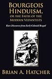 Bourgeois Hinduism, or Faith of the Modern Vedantists: Rare Discourses from Early Colonial Bengal