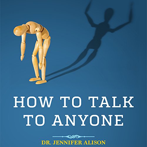 How to Talk to Anyone: Overcome Shyness, Social Anxiety and Low Self-Confidence & Be Able to Chat to Anyone!