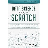Data Science from Scratch: The #1 Data Science Guide for Everything A Data Scientist Needs to Know: Python, Linear Algebra, Statistics, Coding, Applications, Neural Networks, and Decision Tree