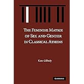 The Feminine Matrix of Sex and Gender in Classical Athens