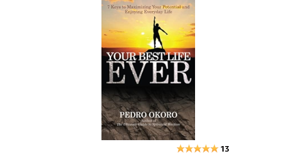 Amazon Com Your Best Life Ever 7 Keys To Maximizing Your Potential And Enjoying Everyday Life 9780993303036 Okoro Pedro Books