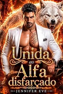 Livro Unida ao Alfa disfarçado: Um Bebê Secreto, Identidade Escondida, Proximidade Forçada, Chefe e Funcionária – Romance de Shifters (Companheiros rejeitados forçados)