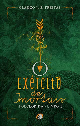 O ExÃ©rcito de Imortais - FolclÃ³rika - Livro 1 por [Freitas, Glauco J S]
