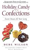 A Baker's Field Guide to Holiday Candy & Confections: Sweet Treats All Year Long