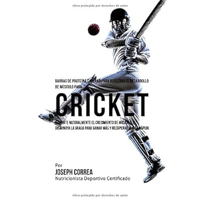 Barras de Proteina Caseras para Acelerar el Desarrollo de Musculo para Cricket: Aumente naturalmente el crecimiento de musculo y disminuya la grasa para ganar mas y recuperarse mas rapido Barras de Proteina Caseras para Acelerar el Desarrollo de Musculo para Cricket: Aumente naturalmente el crecimiento de musculo y disminuya la grasa para ganar mas y recuperarse mas rapido