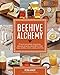 Beehive Alchemy: Projects and recipes using honey, beeswax, propolis, and pollen to make soap, candles, creams, salves, and more by Petra Ahnert