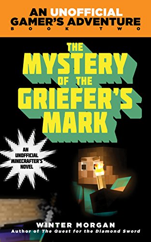 The Mystery of the Griefer's Mark: An Unofficial Gamer’s Adventure, Book Two
