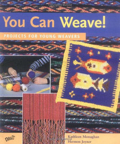 You Can Weave!: Projects for Young Weavers by Kathleen Monaghan, Hermon Joyner