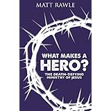 What Makes a Hero?: The Death-Defying Ministry of Jesus