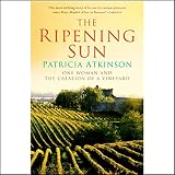 The Ripening Sun: One Woman and the Creation of a Vineyard by