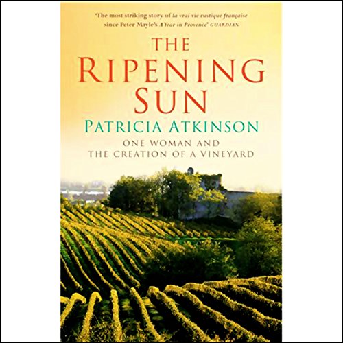 The Ripening Sun: One Woman and the Creation of a Vineyard by Patricia Atkinson