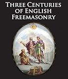 Three Centuries of English Freemasonry by Scala Arts & Heritage Publishing Ltd.
