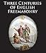 Three Centuries of English Freemasonry by Scala Arts & Heritage Publishing Ltd.
