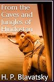 From the Caves and Jungles of Hindostan by H. P. Blavatsky by H. P. Blavatsky