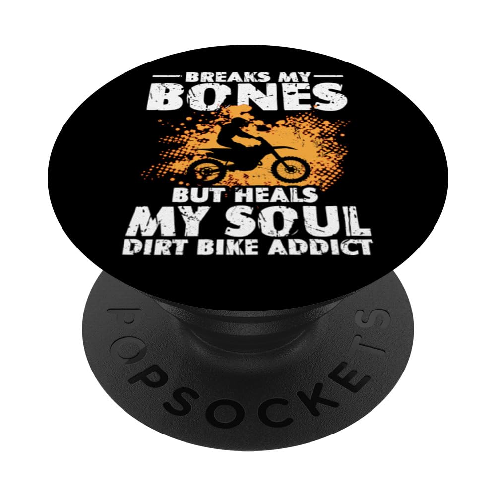 Breaks My Bones But Heals My Soul - Funny Dirt Bike PopSockets Swappable PopGrip