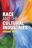 Anamik Saha, "Race and the Cultural Industries" (Polity, 2018)