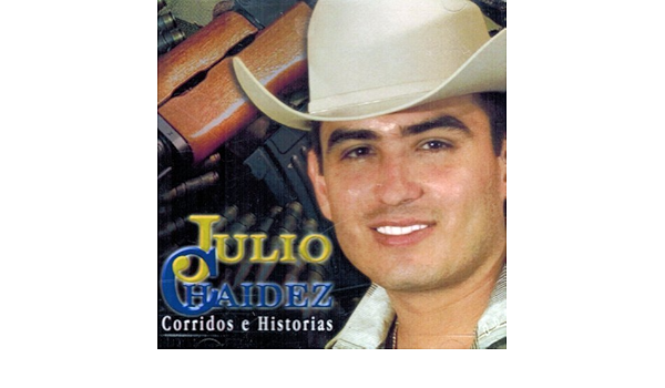 Julio Chaidez Corridos E Historias Unknown Amazon Es Musica julio chaidez corridos e historias