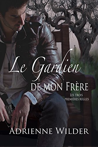 Le Gardien de Mon FrÃ¨re: Les Trois PremiÃ¨res RÃ¨gles (French Edition)