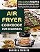 Air Fryer Cookbook For Beginners With Color Pictures: Delicious Recipes For A Healthy Weight Loss (I by Barbara Trisler