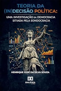 Livro Teoria da (In)Decisão Política: Uma investigação da democracia sitiada pela sondocracia