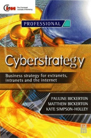 CYBERSTRATEGY: BUSINESS STRATEGY FOR EXTRANETS, INTRANETS AND THE INTERNET (CIM PROFESSIONAL DEVELOP by
