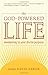 The God-Powered Life: Awakening to Your Divine Purpose