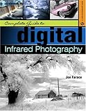 Complete Guide to Digital Infrared Photography (A Lark Photography Book)