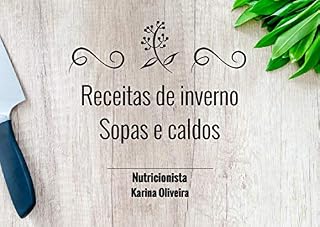 Livro Receitas de inverno: Sopas e Caldos (Receitas saudáveis Livro 1)