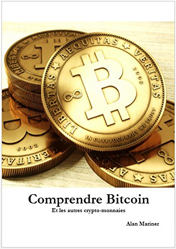 Comprendre Bitcoin: Et les autres crypto-monnaies (French Edition) by Alan Mariner