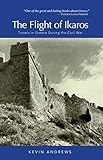 The Flight of Ikaros: Travels in Greece During the Civil War by Kevin Andrews