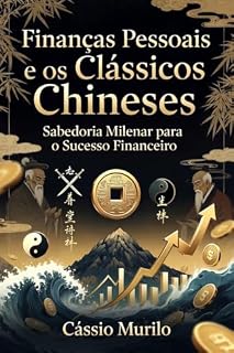 Livro Finanças Pessoais e os Clássicos Chineses: Reflexões sobre a Arte da Guerra e o Tao Te Ching Aplicados à Vida Financeira Pessoal