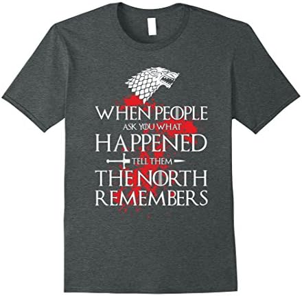 Mens The North Remembers Shirt - When People Ask You What Happen Large Dark Heather