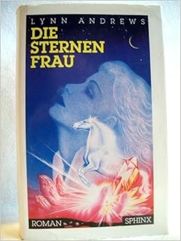 Die Sternenfrau Von Den Sternen Kommen Wir Und Zu Den Sternen Kehren Wir Zuruck Amazon De Andrews Lynn Hirschmann Karin Bucher