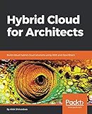 Hybrid Cloud for Architects: Build robust hybrid cloud solutions using AWS and OpenStack by Alok Shrivastwa