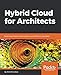 Hybrid Cloud for Architects: Build robust hybrid cloud solutions using AWS and OpenStack by Alok Shrivastwa