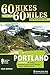 60 Hikes Within 60 Miles: Portland: Including the Coast, Mount Hood, St. Helens, and the Santiam River