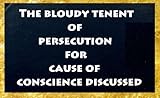 The bloudy tenent of persecution for cause of conscience discussed; and Mr. Cotton's letter examined and answered