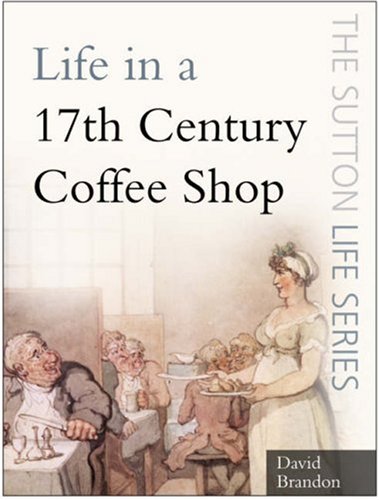 Life in a Seventeenth-Century Coffee Shop (Sutton Life)