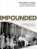 Impounded: Dorothea Lange and the Censored Images of Japanese American Internment cover
