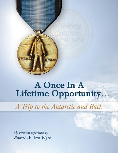 A Once in a Lifetime Opportunity: A Trip to the Antarctic and Back A Once in a Lifetime Opportunity: A Trip to the Antarctic and Back