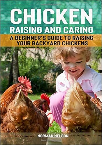 Chicken Raising And Caring A Beginner S Guide To Raising Your