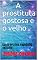 Livro A prostituta gostosa e o velho: Conto erótico rapidinho exitante