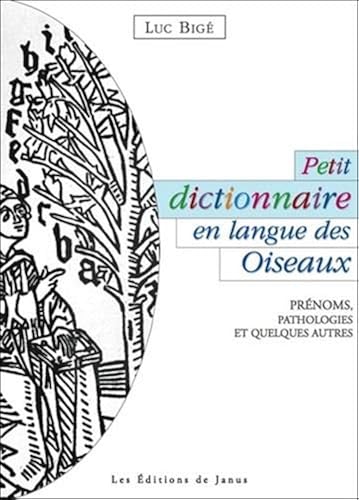 Download Petit dictionnaire en langue des Oiseaux - Prénoms, pathologies et quelques autres PDF