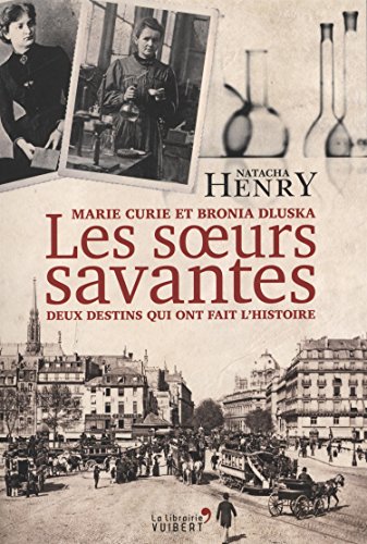 Les soeurs savantes: Marie Curie et Bronia Dluska, deux destins qui ont fait l'histoire