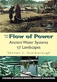 The Flow of Power: Ancient Water Systems and Landscapes (A School for Advanced Research Resident Sch by Vernon L. Scarborough