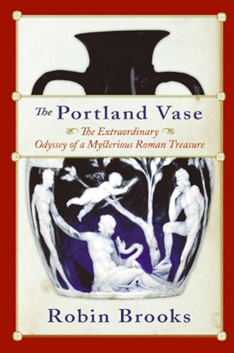 Download The Portland Vase: The Extraordinary Odyssey of a Mysterious Roman Treasure (English Edition) PDF